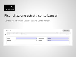 Riconciliazione estratti conto bancari
Contabilità > Banca e Cassa > Estratti Conto Bancari
 