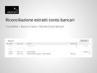 Riconciliazione estratti conto bancari
Contabilità > Banca e Cassa > Estratti Conto Bancari
 