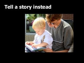 Tell a story instead

 