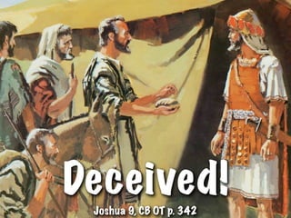 Deceived!
 Joshua 9, CB OT p. 342
 