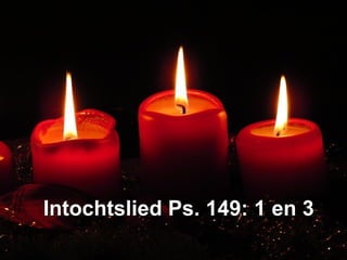 Intochtslied Ps. 149: 1 en 3Intochtslied Ps. 149: 1 en 3
 