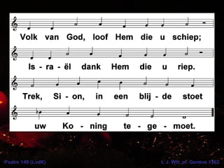 Psalm 149 (LvdK) t. J. Wit; m. Genève 1562
 