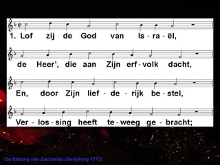 De lofzang van Zacharias (Berijming 1773)
 