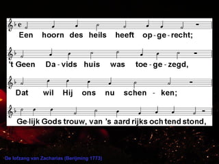 De lofzang van Zacharias (Berijming 1773)
 