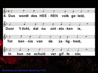 De lofzang van Zacharias (Berijming 1773)
 