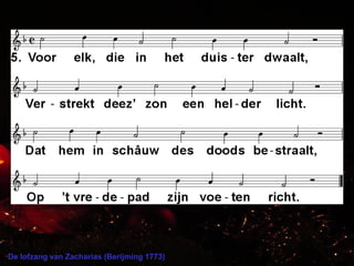 De lofzang van Zacharias (Berijming 1773)
 