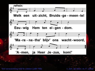 Vol verwachting blijf ik uitzien (JdH 769) t. Joh. de Heer; m. F. Léhar
 