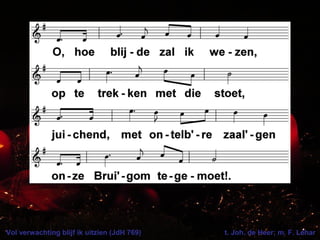 Vol verwachting blijf ik uitzien (JdH 769) t. Joh. de Heer; m. F. Léhar
 