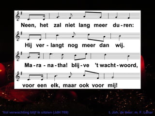 Vol verwachting blijf ik uitzien (JdH 769) t. Joh. de Heer; m. F. Léhar
 