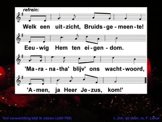 Vol verwachting blijf ik uitzien (JdH 769) t. Joh. de Heer; m. F. Léhar
 