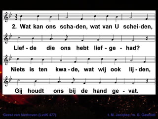 Geest van hierboven (LvdK 477) t. M. Jacobse; m. G. Gastoldi
 