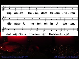 Geest van hierboven (LvdK 477) t. M. Jacobse; m. G. Gastoldi
 