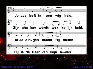 Jezus leeft in eeuwigheid (EL 411) t. & m. C.A.E. Groot
 