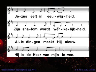 Jezus leeft in eeuwigheid (EL 411) t. & m. C.A.E. Groot
 