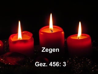ZegenZegen
Gez. 456: 3Gez. 456: 3
 