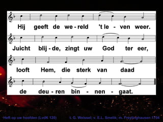Heft op uw hoofden (LvdK 120) t. G. Weissel; v. E.L. Smelik; m. Freylinghausen 1704
 