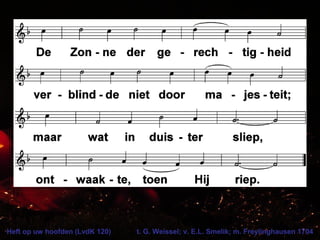 Heft op uw hoofden (LvdK 120) t. G. Weissel; v. E.L. Smelik; m. Freylinghausen 1704
 