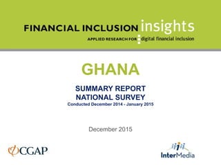 GHANA
SUMMARY REPORT
NATIONAL SURVEY
Conducted December 2014 - January 2015
December 2015
 