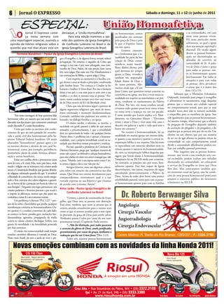 6           Jornal O EXPRESSO                                                                                                                    Sábado e domingo, 11 e 12 de junho de 2011


               ESPECIAL:                                                                               União Homoafetiva
          O   Jornal O Expresso come-
              ça nesta semana com
   uma reportagem especial, ouvindo a
                                                             destaque, a ‘União Homoafetiva’.
                                                                   Para esta edição traremos a opi-
                                                             nião dos pastores da Igreja Evangélica
                                                                                                                   ou homossexuais, somos
                                                                                                                   justificados tão somente
                                                                                                                   pela graça de Deus e pela
                                                                                                                                                                                         e as comunidades, em cujo
                                                                                                                                                                                         meio essas pessoas vivem.
                                                                                                                                                                                         Há nesse particular muito
   opinião de líderes religiosos sobre a                     de Confissão Luterana no Brasil e da                  fé que o Espírito Santo                                               sofrimento, ao qual a igreja
                                                                                                                   em nós opera.                                                         deve sua atenção espiritual e
   questão que nos dias atuais está em                       Igreja Evangélica Luterana do Brasil.
                                                                                                                          Estamos conscien-                                              diaconal. De modo algum
          Fermino Bündchen – Pastor da Igreja Evangélica Luterana do Brasil:                                       tes e lembramos que a se-                                             devem as pessoas homosse-
                                                                                                                   xualidade faz parte da boa                                            xuais ser discriminadas ou
                                                           gar o Evangelho, e, de alguma forma, sempre sofrerá
                                                                                                                   criação de Deus, consti-                                              afastadas do convívio na
                                                           perseguição. No entanto, o seguidor de Cristo que
                                                                                                                   tuindo-se numa maravi-                                                comunidade de fé. A pala-
                                                           carrega a cruz não é juiz nem advogado, mas teste-
                                                                                                                   lhosa dádiva divina, pela                                             vra de Deus é juízo e graça
                                                           munha de Deus. Assim, ele não precisa fazer novas
                                                                                                                   qual devemos ser sempre                                               para todas as pessoas, tan-
                                                           leis, nem julgar. Elas estão nos Dez Mandamentos e
                                                                                                                   gratos a Deus, vivendo-a                                              to as homossexuais quanto
                                                           nas orientações da Bíblia, e quem julga é Deus.
                                                                                                                   também em responsabi-                                                 heterossexuais. Em todas as
                                                                   Com respeito ao casamento e à família, a re-
                                                                                                                   lidade diante de Deus e                                               situações e para com todas
                                                           gra divina é uma só desde o princípio, confirmada
                                                                                                                   do nosso próximo. Afir-                                               as pessoas, deve prevalecer
                                                           pelo Senhor Jesus: “No começo o Criador os fez
                                                                                                                   mamos ainda que a fé em                                               o amor, que é o maior dos
                                                           homem e mulher. E Deus disse: Por isso o homem
                                                                                                                   Jesus Cristo, que queremos tornar concreta na                        dons (1Co 13).
                                                           deixa o seu pai e a sua mãe para se unir com a sua
                                                                                                                   convivência na igreja, nos leva a viver nossa se-          Sabemos que o Ministério Eclesiástico
                                                           mulher, e os dois se tornam uma só pessoa.” Por-
                                                                                                                   xualidade em respeito ao matrimônio e ao pró-       Ordenado, instituído para pregar o evangelho
                                                           tanto, nossa conduta sempre será viver esta vonta-
                                                                                                                   ximo, conforme os ensinamentos da Palavra           e administrar os sacramentos, exige daquelas
                                                           de de Deus através da fé e da liberdade cristã.
                                                                                                                   de Deus. Por isso, em nossa conduta sexual,         pessoas que o exercem um cuidado especial
                                                                   Claro que não devemos seguir a postura de
                                                                                                                   evitamos tudo quanto possa levar nosso irmão        no comportamento sexual, para que as suas
                                                           alguns segmentos religiosos, por meio de mora-
                                                                                                                   ou nossa irmã a tropeçar ou cair em pecado.         atitudes nesta área não se tornem escândalo
                                                           lismo extremado e incitações fundamentalistas.
        “Em nossa mensagem de hoje queremos falar                                                                  É nesse sentido que Lutero explica o 6. Man-        e empecilho para os membros da igreja. Isso
                                                           Contudo, também não podemos nos omitir, so-
brevemente sobre um assunto que está sendo muito                                                                   damento, no Catecismo Menor : “Devemos              vale igualmente para as pessoas heterossexuais.
                                                           bretudo, no diálogo familiar e na igreja.
discutido nos dias atuais e que certamente continuará                                                              temer e amar a Deus e viver uma vida casta e        Ao mesmo tempo, observamos que a eficácia
                                                                   O ensino escolar, a televisão, as novelas, a
sendo discutido. É a união homoafetiva.                                                                            decente em palavras e ações e cada qual ame e       da pregação do Evangelho depende também
                                                           sociedade em geral, passam a idéia de que somos
        Creio que todos os ouvintes têm conhe-                                                                     honre seu consorte.”                                da aceitação do pregador e da pregadora e do
                                                           atrasados e preconceituosos, e que a sexualidade
cimento de que no mês passado foi reconhe-                                                                                No tocante à homossexualidade, há na         respeito que as pessoas têm por ele ou ela. Um
                                                           deve ser aproveitada de todas e de qualquer forma.
cida a união civil dos homossexuais pelo Su-                                                                       atualidade em muitas igrejas um intenso deba-       obreiro ou um obreira que por sua maneira
                                                           Diante disto, o problema não é apenas a homosse-
premo Tribunal Federal brasileiro. Os assim                                                                        te quanto a sua natureza e quanto à correta in-     de ser ou de agir afronta os padrões éticos da
                                                           xualidade, mas a própria imoralidade sexual na so-
chamados “homoafetivos” passam agora a ter                                                                         terpretação bíblica a seu respeito. Não há entre    comunidade ou cujo comportamento sexual
                                                           ciedade que desvirtua nossos princípios e conduta.
os mesmos direitos e deveres de um casal he-                                                                       os especialistas um consenso absoluto nem na        divide a comunidade dificilmente poderá rea-
                                                                   Por isso, quando a presidente da Comissão de
terossexual, como, por exemplo: previdência,                                                                       ciência quanto à natureza da homossexualida-        lizar um trabalho pastoral proveitoso.
                                                           Direitos Humanos, prega que “qualquer maneira de
patrimônio, plano de saúde, herança, alimen-                                                                       de, nem na interpretação bíblica daquelas pas-             Não negamos que as pessoas homos-
                                                           amar vale a pena” ao defender a relação homoafetiva,
tação e outros benefícios.                                                                                         sagens que fazem alusão à homossexualidade.         sexuais, que vivem a sua condição sem cau-
                                                           para nós cristãos só existe um amor conjugal que vale
        Existe um conflito óbvio e permanente nesta                                                                Tampouco há na IECLB ainda esse consenso.           sar escândalo, podem realizar um trabalho
                                                           a pena: “Marido, ame a sua esposa assim como Cris-
nova lei com a fé cristã. Mas, num país laico, onde                                                                Ao contrário, as posições são, por vezes, fron-     abençoado na comunidade, ao colocarem
                                                           to amou a Igreja e deu a sua vida por ela.”
estado e religião não se misturam, nós cristãos ainda                                                              talmente opostas. Esse fato requer da Igreja        a serviço do Evangelho os dons que Deus
                                                                   Amigos leitores, estas são algumas coloca-
temos a Constituição Brasileira que garante liberda-                                                               discernimento, não juízos, enquanto ela segue       lhes deu. Mas constatamos também que,
                                                           ções sobre este assunto tão controverso nos dias
de religiosa, sobretudo quando diz que “é inviolável                                                               auscultando perseverantemente a Palavra de          no momento atual da Igreja, não há condi-
                                                           atuais. Que Deus nos oriente devidamente para
a liberdade de consciência e de crença, sendo assegu-                                                              Deus. Acima de tudo, deve haver uma prática         ções de uma pessoa homossexual praticante
                                                           compreendermos corretamente qual é a sua
rado o livre exercício dos cultos religiosos e garanti-                                                            sensibilidade pastoral, tanto para com as pesso-    assumir o exercício público do ministério
                                                           vontade expressa na sua Palavra e que vivamos
da, na forma da lei, a proteção aos locais de culto e as                                                           as homossexuais quanto para com as famílias         eclesiástico na IECLB.
                                                           de acordo com a mesma. Amém”.
suas liturgias”. Enquanto esta regra permanecer, nós
                                                           Artur Jaske - Pastor Igreja Evangélica de
cristãos podemos e devemos procurar a paz social e
o respeito às diferenças, mesmo que elas sejam tão              Confissão Luterana no Brasil:
contrárias a nossa fé e aos costumes morais.                     “Cremos, a partir do testemunho do Evan-
        Um problema é a famosa “PLC 122” – pro-            gelho, que Deus ama as pessoas sem distinção.
jeto de lei sobre a homofobia que proíbe qualquer          Está claro, também, que tanto as pessoas que se
manifestação contrária ao homossexualismo. Ou-             sentem atraídas sexualmente para o mesmo sexo
tra questão é a conduta extremista de cada lado,           como as que se sentem atraídas para o sexo opos-
os contra e os favor: paradas gays, incitações fun-        to precisam da graça de Deus para serem salvas.
damentalistas, agressões, propaganda da mídia              Nenhuma pessoa é salva por causa do seu com-
contra os valores cristãos, ideologias. Enfim, esta        portamento sexual. O apóstolo Paulo escreve:
guerra da moralidade e da imoralidade praticada                  “...Não há distinção, pois todos pecaram
por dois extremos.                                         e carecem da glória de Deus, sendo justificados
        O cristão vive numa sociedade onde sempre          gratuitamente, por causa da graça, mediante a
existirão caminhos diferentes à vontade de Deus.           redenção que há em Cristo Jesus.”(Rm 3.23)
Neste meio hostil, ele tem a tarefa de viver e pre-              Todos nós, sejamos pessoas heterossexuais
 