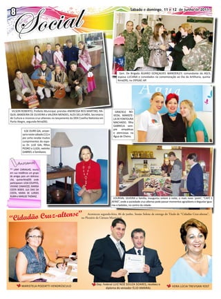 88
                                                                                                 Sábado e domingo, 11 e 12 de junho de 2011.
        Jornal O EXPRESSO                                                                               Sábado e domingo, 11 e 12 de junho de 2011




                                                                                         Gen. de Brigada ÁLVaro GonÇaLVEs WandErLEY, comandante da ad/3,
                                                                                       esposa LuCIana e convidados na comemoração ao dia da artilharia, quinta-
                                                                                       feira(09), no 29ºGAC-AP.




 VILson roBErto, Prefeito Municipal, prendas andrEssa rEIs MartIns, ra-              GraCIELE ro-
QuEL BandEIra dE oLIVEIra e VaLérIa MEndEs, aLEX dELLa Méa, secretário              VEda, MarIstE-
de Cultura e músicos cruz-altenses no lançamento da XXXI Coxilha nativista em       La dE Fontoura
Porto Alegre, segunda-feira(06).                                                    MaCHado, filha
                                                                                    GaBrIELa sem-
                                                                                    pre simpáticas
            ILsE durr GaI, aniver-
                                                                                    e atenciosas na
           saria neste sábado (11) e
                                                                                    Água de Cheiro.
           por certo recebe muitos
           cumprimentos do espo-
           so dr. LuIz GaI, filhos
           PEdro e LuIza, netinho
           GaBrIEL e familiares.



       A n ot a m os
** LanY CarVaLHo, reuniu
em sua residência um grupo
de amigas para um delicioso
chá, quinta-feira(09) onde
participaram: LEda CourtEs,
VIVIanE CanaVEzzI, MarIsa
Costa BEBEr, LILa dIas da
Costa, MarIa dE LurdEs
ruBIn e MarLIsE tHoMaz.
                                                                                    LourIVaL sILVEIra e família, inaugurou ontem à noite, o mais novo ‘point’, “CaFé E
                                                                                  aFIns”, onde a sociedade cruz-altense pode passar momentos agradáveis e degustar igua-
                                                                                  rias e bebidas, no centro da cidade.


                       ”
     adão Cruz-altense
                                                               Aconteceu segunda-feira, 06 de junho, Sessão Solene de entrega do Título de “Cidadão Cruz-altense”,
“Cid                                                      no Plenário da Câmara Municipal.




                                                                       Dep. Federal LuIz noé souza soarEs, recebeu o
          MarIstELa PozzattI VEndrúsCuLo                                                                                             VEra LúCIa trEVIsan Yost
                                                                              diploma do vereador éLIo aMaraL
 