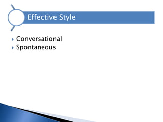 Effective Style

   Conversational
   Spontaneous
 