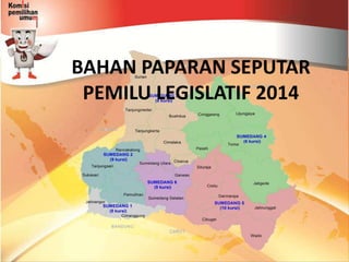 BAHAN PAPARAN SEPUTAR
PEMILU LEGISLATIF 2014

 