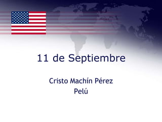 11 de Septiembre
Cristo Machín Pérez
Pelú
 
