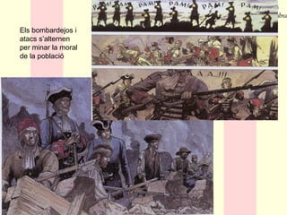 Els bombardejos i
atacs s’alternen
per minar la moral
de la població
 