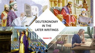 DEUTERONOMY
IN THE
LATER WRITINGS
Lesson 11
 