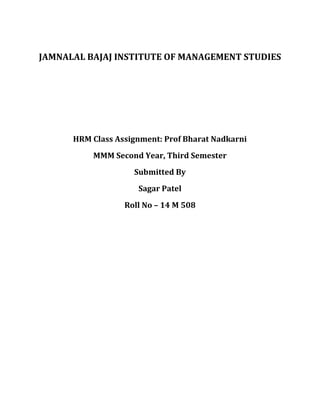 JAMNALAL BAJAJ INSTITUTE OF MANAGEMENT STUDIES
HRM Class Assignment: Prof Bharat Nadkarni
MMM Second Year, Third Semester
Submitted By
Sagar Patel
Roll No – 14 M 508
 