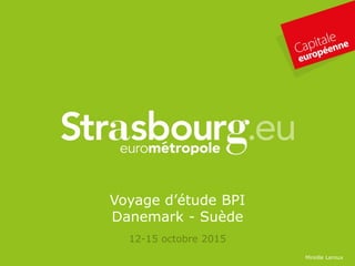 Voyage d’étude BPI
Danemark - Suède
12-15 octobre 2015
Mireille Leroux
 