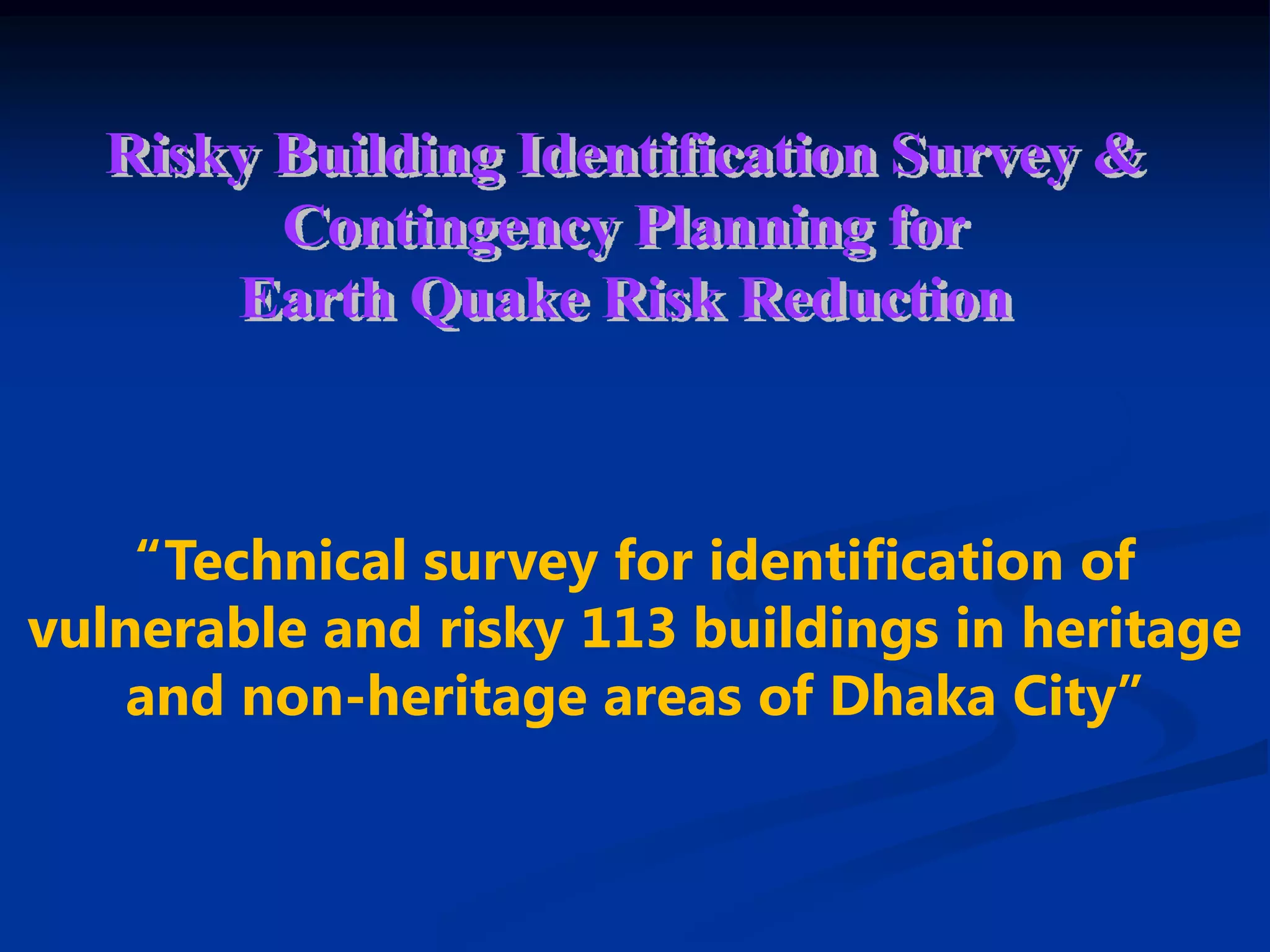 “Technical survey for identification of
vulnerable and risky 113 buildings in heritage
and non-heritage areas of Dhaka City”

 