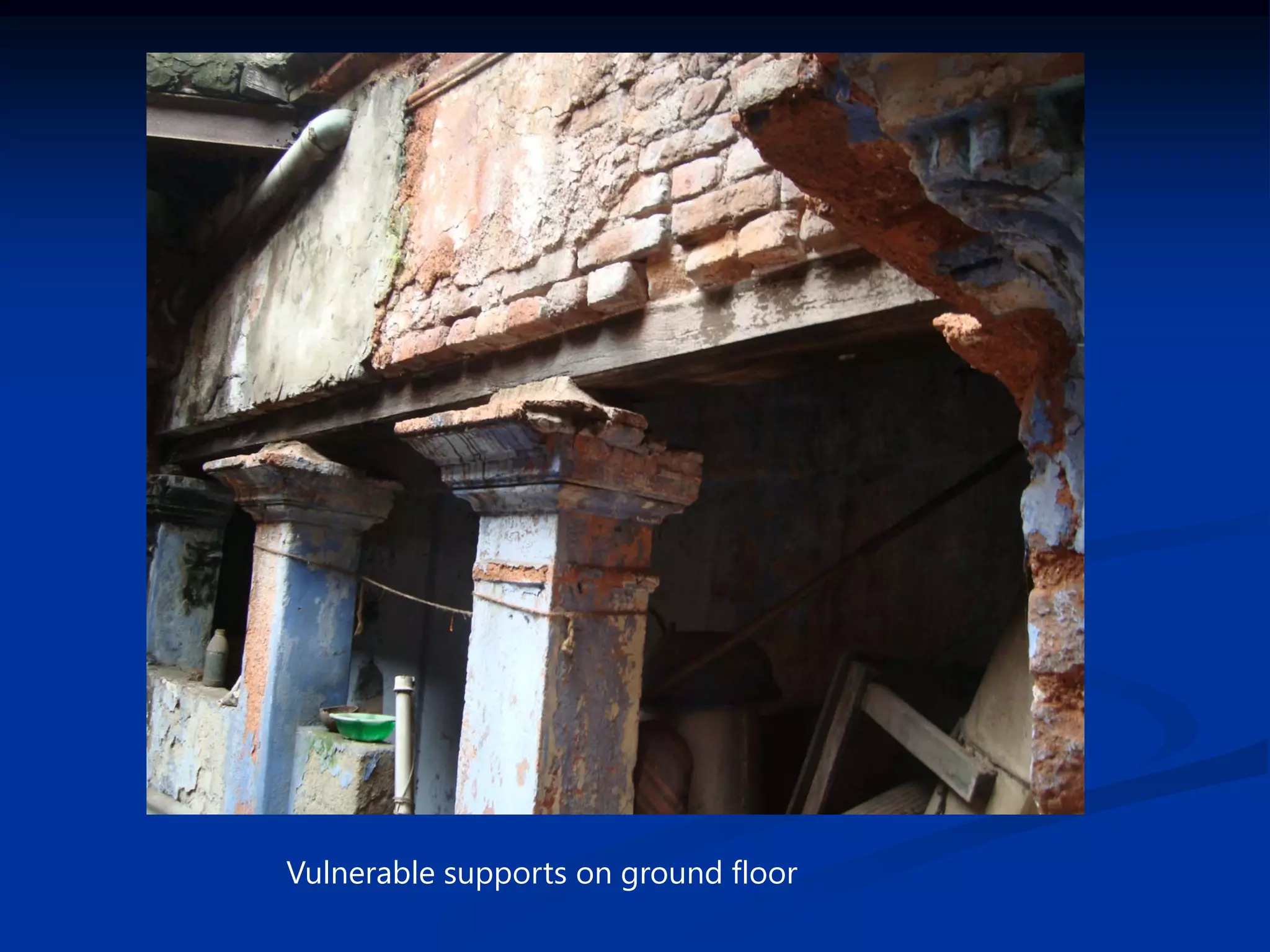 Vulnerable supports on ground floor

 