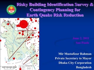 June 2, 2011
Sao Paulo

Mir Mustafizur Rahman
Private Secretary to Mayor
Dhaka City Corporation
Bangladesh

 