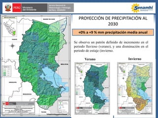 Se observa un patrón definido de incremento en el
periodo lluvioso (verano), y una disminución en el
periodo de estiaje (invierno.
+0% a +9 % mm precipitación media anual
PROYECCIÓN DE PRECIPITACIÓN AL
2030
Verano Invierno
 