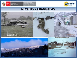 NEVADAS Y GRANIZADAS
Brasil 2013
 