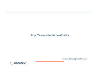 http://www.ontotext.com/owlim




                       mariana.damova@ontotext.com
 