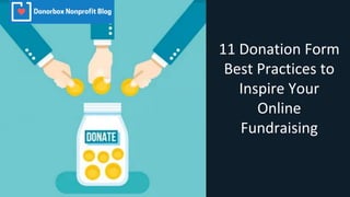 11 Donation Form
Best Practices to
Inspire Your
Online
Fundraising
 