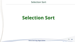 | 24
Selection Sort
Data Sorting Algorithms
7
 
