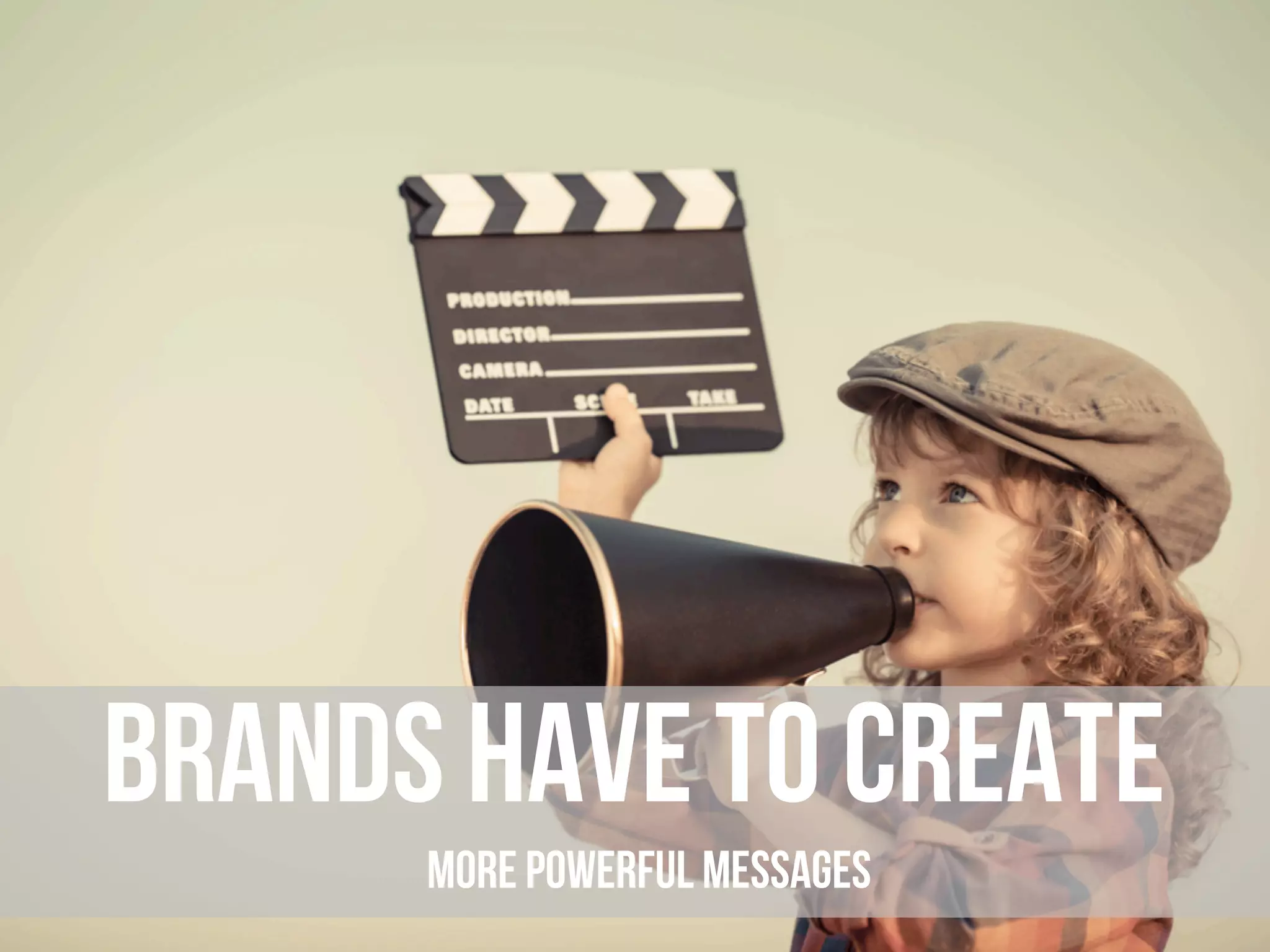 brands have to create
more powerful messages