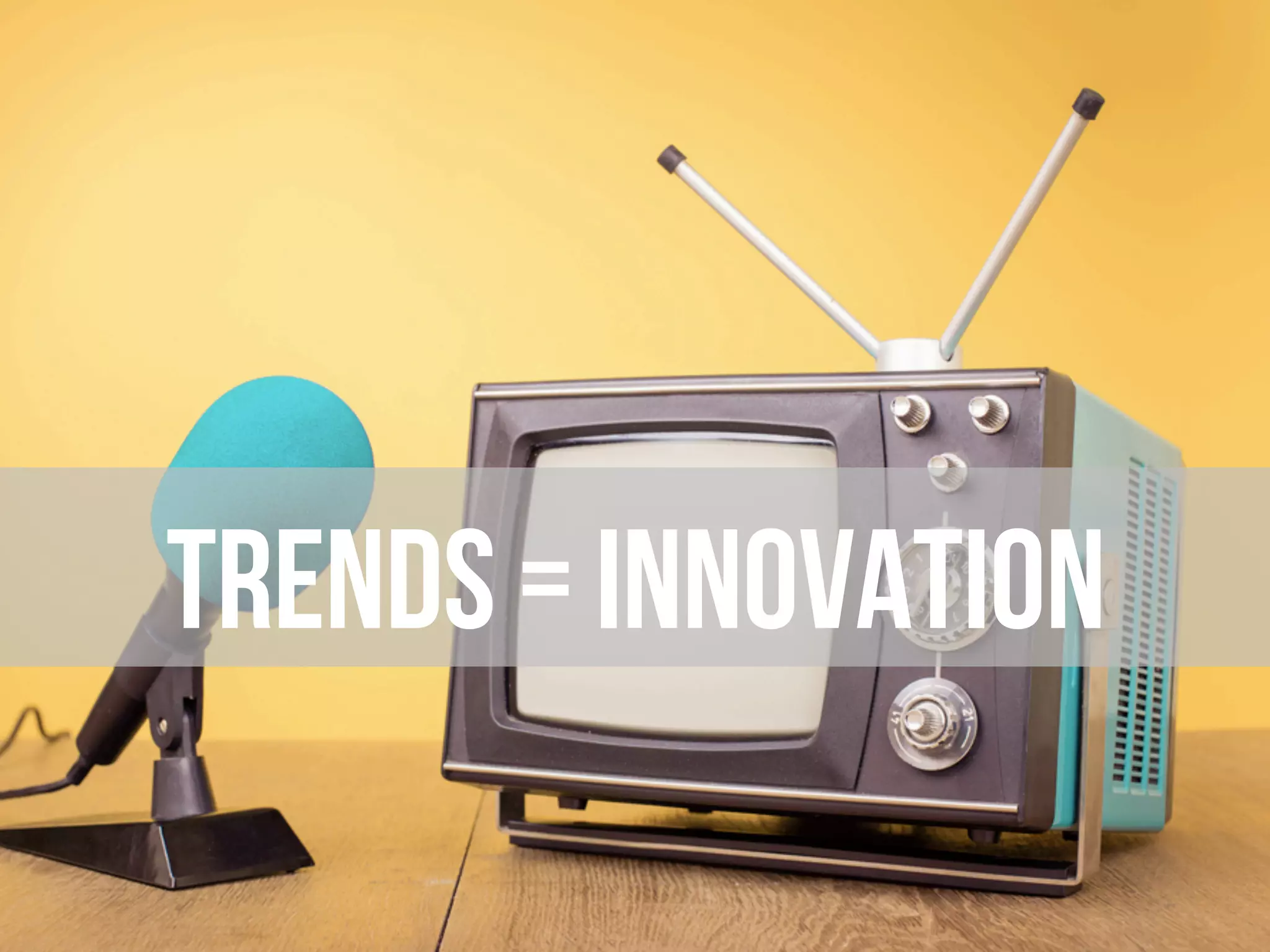 Trends = INNOVATION