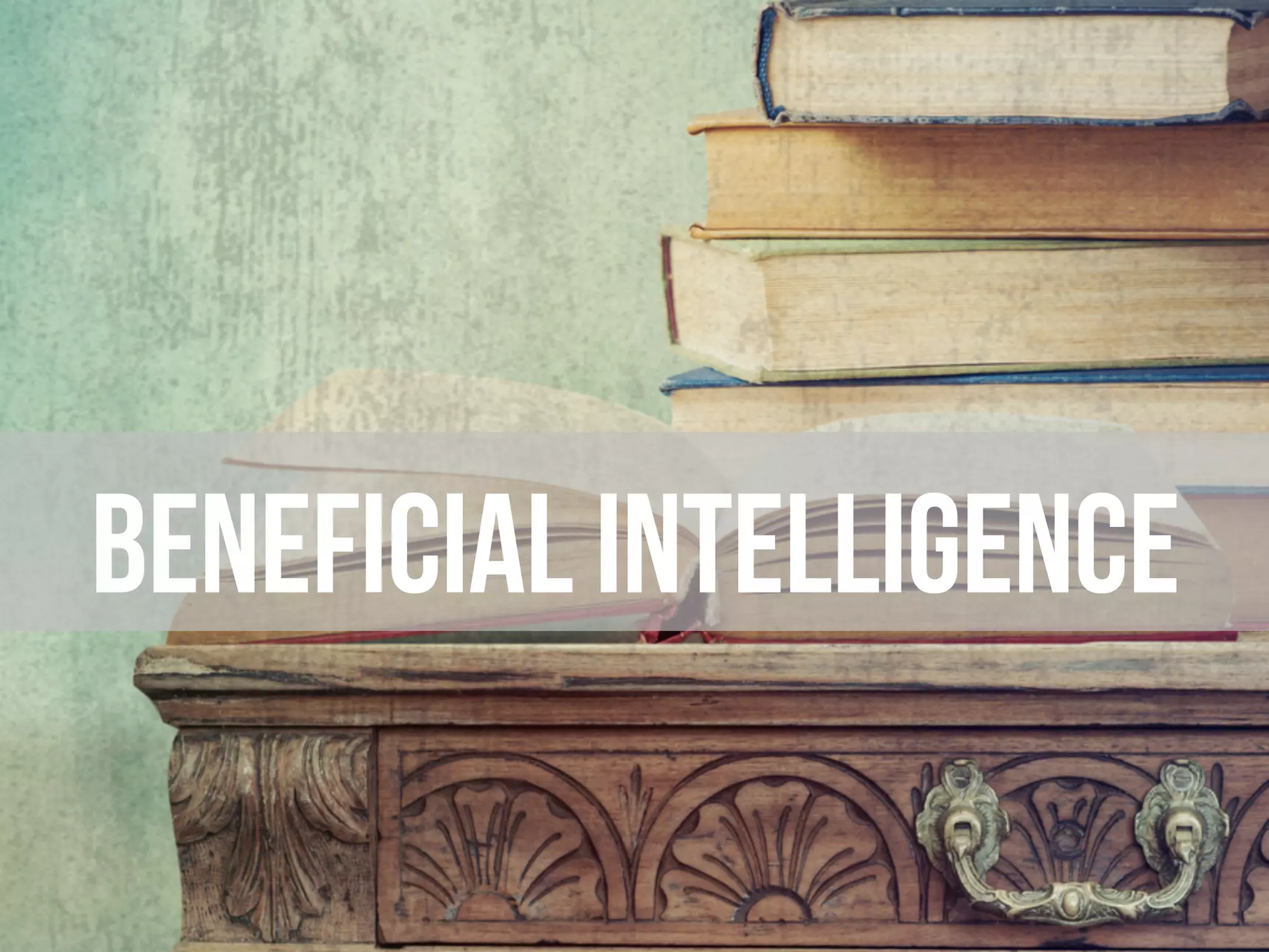 Beneficial intelligence