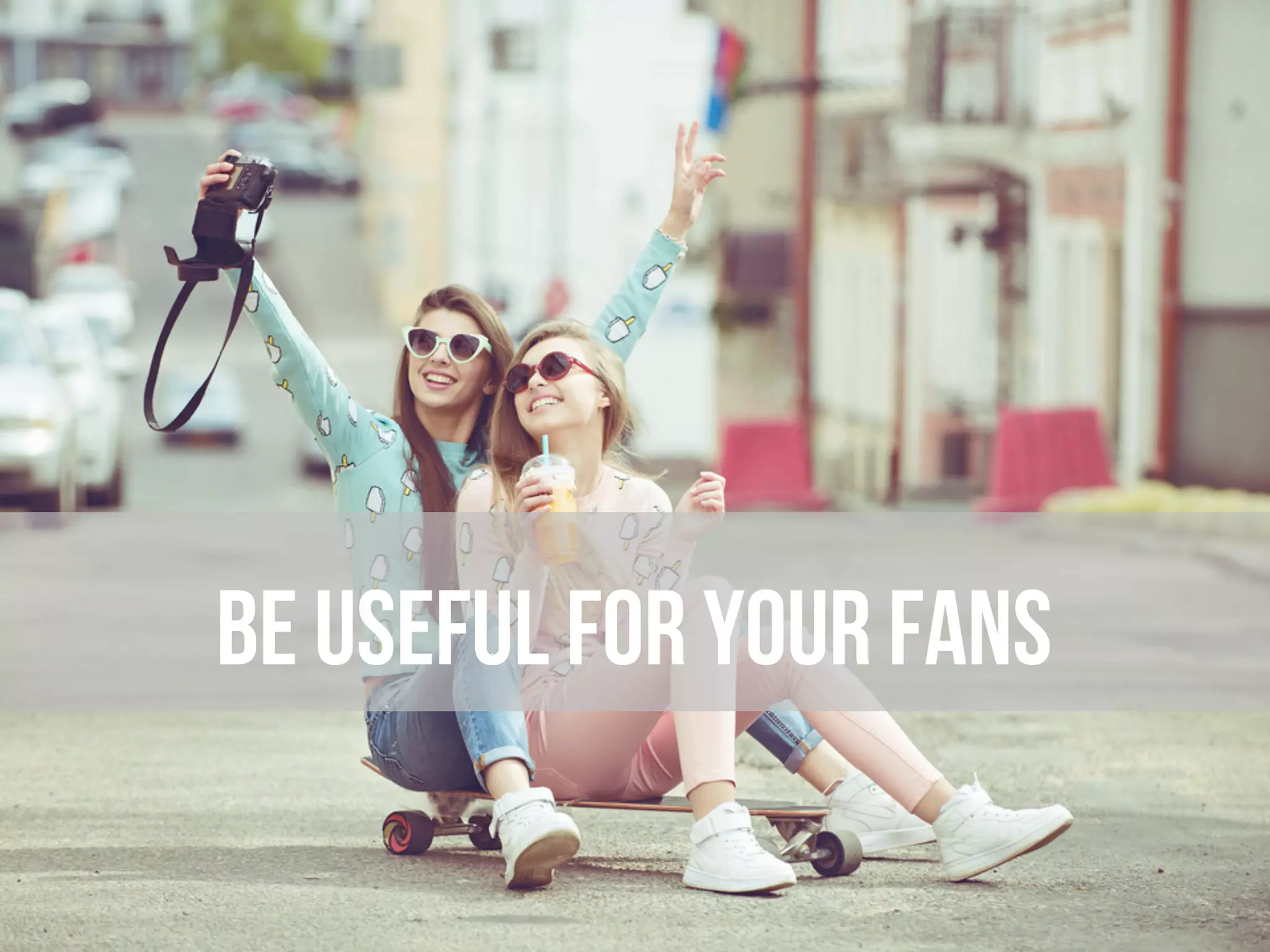 Be useful for your fans