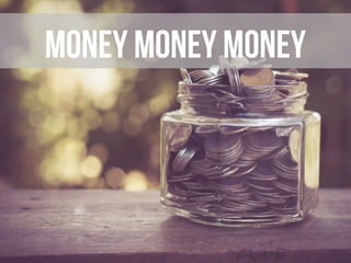Money money money
 