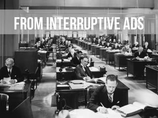 From interruptive ads
 