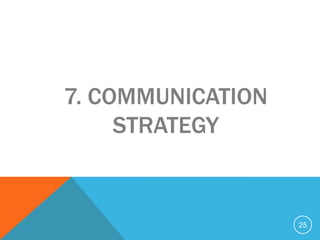 7. COMMUNICATION
     STRATEGY


                   25
 