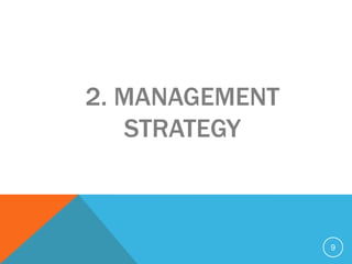 2. MANAGEMENT
   STRATEGY



                9
 