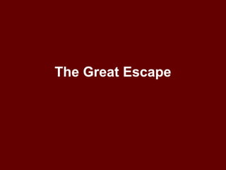 The Great Escape
 