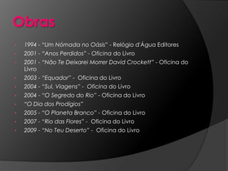 Das várias incursões literárias, resultaram compilações de crónicas, vários romances, livros de contos e uma história infantil.BIOGRAFIA“Equador” (2004) foi um best-seller, estando traduzido em mais de uma dezena de línguas estrangeiras.