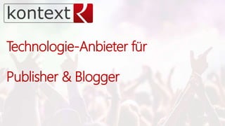 Technologie-Anbieter für
Publisher & Blogger
 